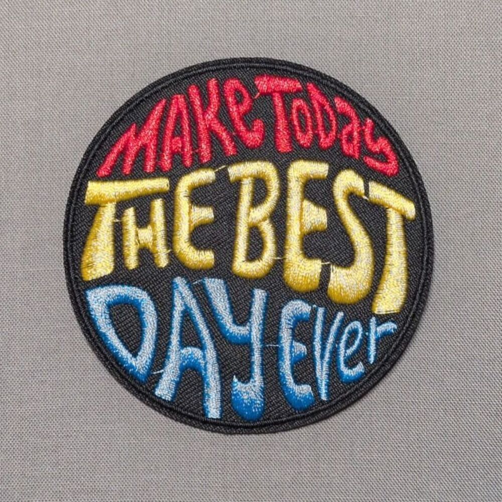 Make Today the Best Day Ever Iron On Patch | Positive Embroidered Patch